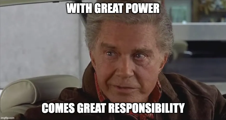 With great power comes great responsibility